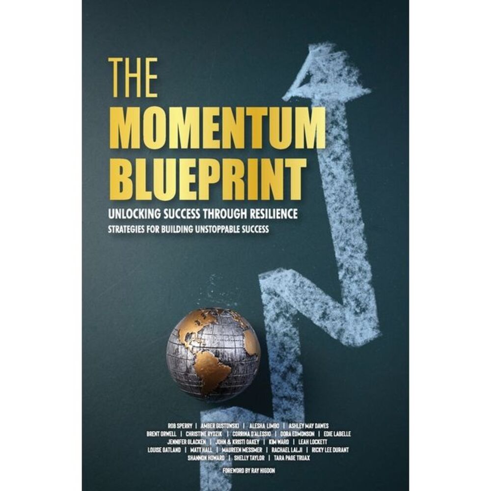 The Momentum Blueprint. Unlocking Success Through Resilience Strategies for Buil